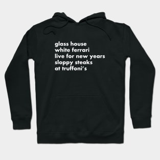 Glass house, white ferrari, live for new years, sloppy steaks at Truffoni's Hoodie